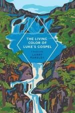 The Living Color of Luke's Gospel af Larry Parsley