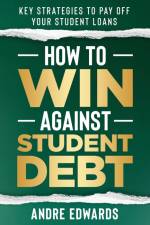 How To Win Against Student Debt af Andre Edwards