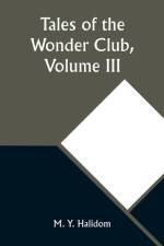 Tales of the Wonder Club, Volume III af M. Y. Halidom