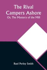 The Rival Campers Ashore; Or, The Mystery of the Mill af Ruel Perley Smith