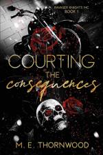 Courting the Consequences af M. E. Thornwood