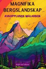 Magnifika bergslandskap | Avkopplande målarbok | Otroliga mönster för naturälskare af Bright Soul Editions
