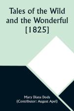 Tales of the Wild and the Wonderful [1825] af Mary Diana Apel)