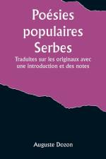 Poésies populaires Serbes; Traduites sur les originaux avec une introduction et des notes af Auguste Dozon
