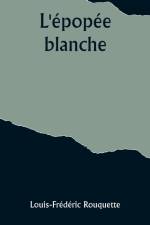L'épopée blanche af Louis-Frédéric Rouquette
