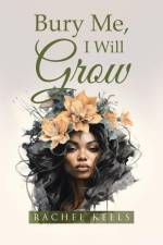 Bury Me, I Will Grow af Rachel Keels