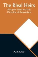 The Rival Heirs; Being the Third and Last Chronicle of Aescendune af A. D. Crake