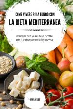 Come vivere più a lungo con la dieta mediterranea af Tom Lockes