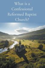 What is a Confessional Reformed Baptist Church? af Russell McGuire