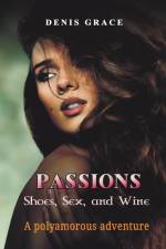 Passions, Shoes, Sex, and Wine af Denis Grace