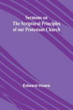 Sermons on the Scriptural Principles of our Protestant Church af Edward Hoare