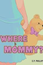 Where Is Mommy? af E. P. Phillips