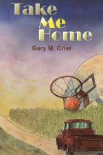 Take Me Home af Gary M. Crist