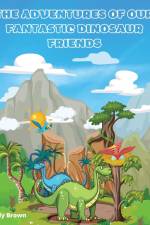 THE ADVENTURES OF OUR FANTASTIC DINOSAUR FRIENDS af Emily Brown