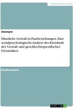 Häusliche Gewalt in Paarbeziehungen. Eine sozialpsychologische Analyse des Kreislaufs der Gewalt und geschlechtsspezifischer Dynamiken af Anonymous
