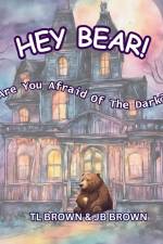 Hey Bear! Are You Afraid of The Dark? af Tl Brown