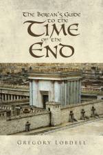 The Berean's Guide to the Time of the End af Gregory Lobdell