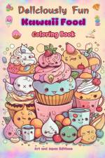 Deliciously Fun Kawaii Food | Coloring Book | Over 40 cute kawaii designs for food-loving kids and adults af Art