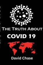 The Truth About Covid 19 And Lockdowns. Is Covid 19 A Bio Weapon? af David Chase