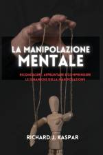 La manipolazione mentale af Richard J. Kaspar