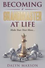 Becoming A Grandmaster At Life af Dalyn Maxson