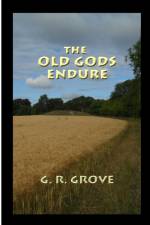The Old Gods Endure af G R Grove