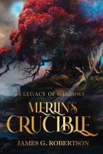 Merlin's Crucible af James G. Robertson