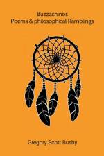 buzzachinos poems and philosophical ramblings af Gregory Scott Busby