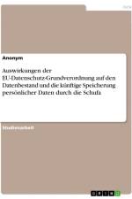 Auswirkungen der EU-Datenschutz-Grundverordnung auf den Datenbestand und die künftige Speicherung persönlicher Daten durch die Schufa af Anonymous