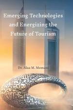 Emerging Technologies and Energizing the Future of Tourism af Alaa M. Momani