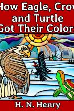 How Eagle, Crow and Turtle Got Their Colors af H. N. Henry