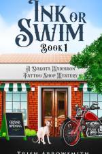 Ink or Swim (A Dakota Maddison Tattoo Shop Mystery, Book 1) af Trish Arrowsmith