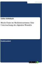 Block-Chain im Medizintourismus. Eine Untersuchung des digitalen Wandels af Celine Schlebach