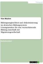 Bildungsungleichheit und -diskriminierung im deutschen Bildungssystem. Lösungsansätze für eine wertschätzende Bildung innerhalb der Migrationsgesellschaft af Vian Muslem