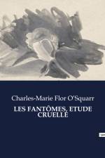 LES FANTÔMES, ETUDE CRUELLE af Charles-Marie Flor O¿Squarr