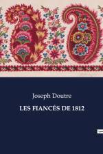 LES FIANCÉS DE 1812 af Joseph Doutre