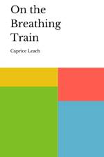 On the Breathing Train af Caprice Leach