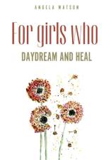 For girls who daydream and heal af Angela Watson