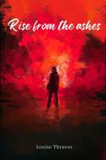 Rise from the ashes af Louise Thraves