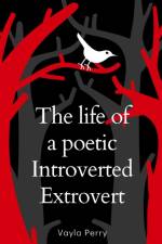 The life of a poetic Introverted Extrovert af Vayla Perry