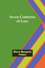 Seven Centuries of Lace af Maria Margaret Pollen