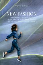New Fashion - Superare le sfide della sostenibilità per essere brand nella nuova era della moda af Arianna de Biasi