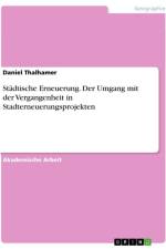 Städtische Erneuerung. Der Umgang mit der Vergangenheit in Stadterneuerungsprojekten af Daniel Thalhamer