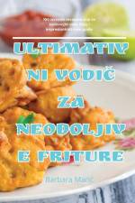 ULTIMATIVNI VODI¿ ZA NEODOLJIVE FRITURE af Barbara Mari¿