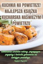 KUCHNIA NA POWIETRZE! NAJLEPSZA KSI¿¿KA KUCHARSKA NA ¿WIE¿YM POWIETRZU af Krystyna Olszewska