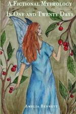 A Fictional Mythology, in One and Twenty Days af Amelia Bennett