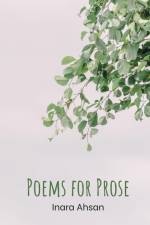 Poems for Prose af Inara Ahsan