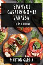 Spanyol Gasztronómia Varázsa af Márton García
