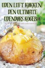 UDEN LUFT KØKKEN! DEN ULTIMATE UDENDØRS KOGEBOG af Lone Nyberg