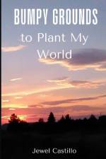 Bumpy Grounds to Plant My World af Jewel Castillo